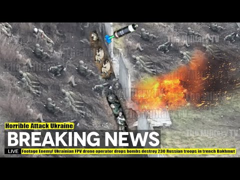 Footage Enemy! Ukrainian FPV drone operator drops bombs destroy 230 Russian troops in trench Bakhmut