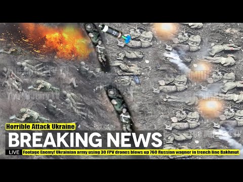 Footage Enemy! Ukrainian army using 30 FPV drones blows up 760 Russian wagner in trench line Bakhmut
