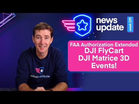 Drone News: FAA Authorization Extended, DJI FlyCart FCC Approval, Matrice 3D, and Events!